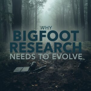 Read more about the article Why Bigfoot Research Needs to Evolve